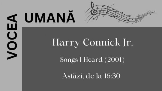 Vocea umană - Harry Connick Jr. - Songs I Heard (2001) | PODCAST