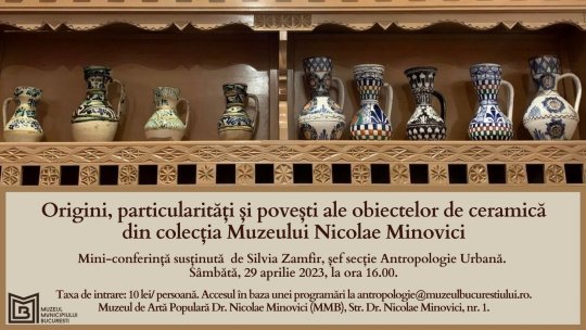 Mini-conferințele de la Muzeul Dr. Nicolae Minovici - Origini, particularități și povești ale obiectelor de ceramică