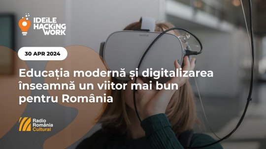 Ideile Hacking Work 061. Educația modernă și digitalizarea înseamnă un viitor mai bun pentru România