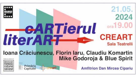 ”Cartierul LiterArt”, la TEATRELLI/CREART, cu Ioana Crăciunescu, Florin Iaru, Claudiu Komartin și Mike Godoroja & Blue Spirit