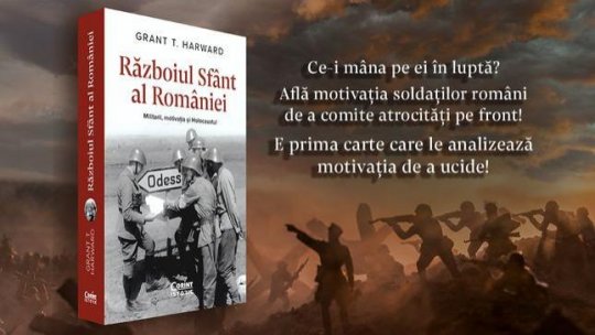 Idei în nocturnă. Pagini de Istorie: „Războiul Sfânt al României. Militarii, motivația și Holocaustul”