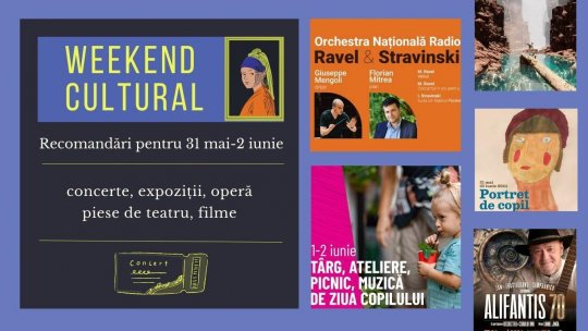 Weekend cultural - Recomandări pentru 31 mai - 2 iunie