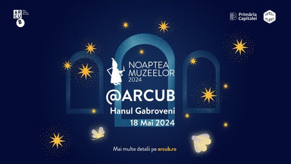 ARCUB-Hanul Gabroveni devine atracția publicului la ediția aniversară „Noaptea Muzeelor”, din 18 mai