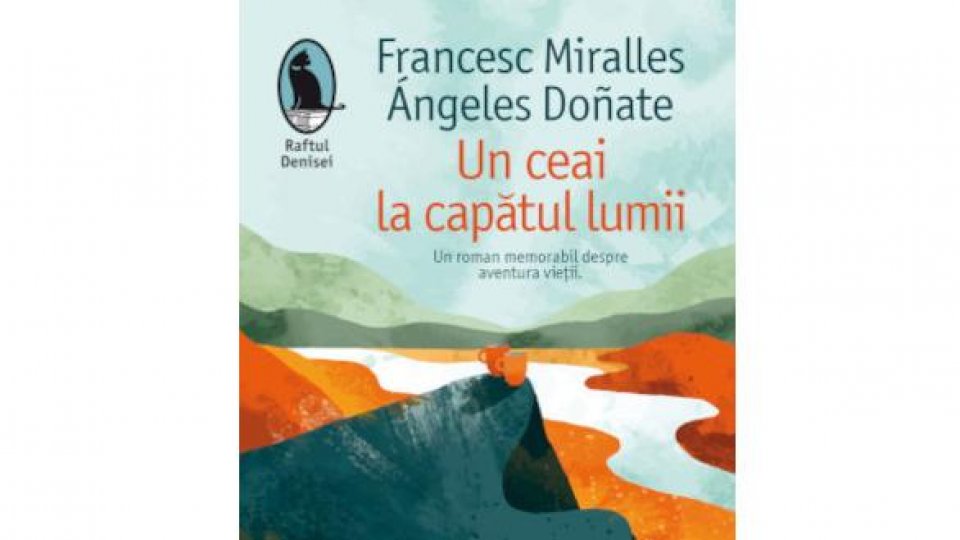Lecturile orașului: Un ceai la capătul lumii de Francesc Miralles, Ángeles Doñate (Humanitas fiction)
