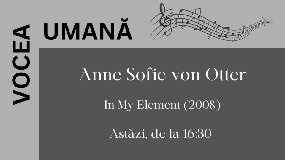 Vocea umană - Anne Sofie von Otter | PODCAST