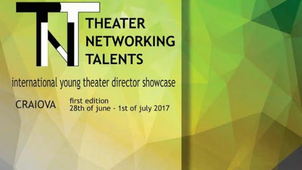 THEATER NETWORKING TALENTS - Festival Internațional dedicat Tinerilor Regizori, prima ediție (Craiova, 28 iunie-1 iulie 2017)