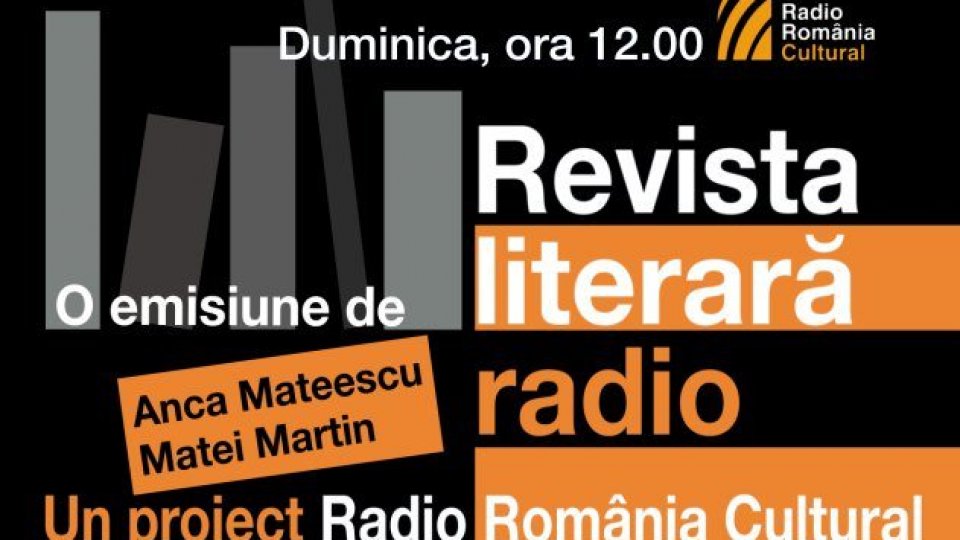 Îi vom asculta astăzi la Revista Literară Radio pe Radu Cosașu, Ioana Pârvulescu, Ioan Groșan, Cosmin Ciotloș si Florin Chirculescu