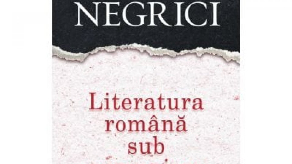 ”Literatura română sub comunism” de Eugen Negrici