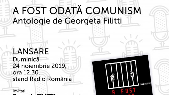 Antologia „A fost odată comunism“ va fi lansată la Gaudeamus - Un proiect Radio România Cultural