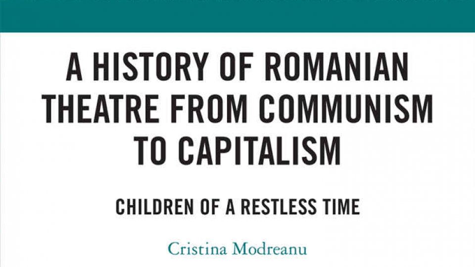 Istoria teatrului românesc post-comunist prezentată publicului internațional într-o nouă carte de Cristina Modreanu