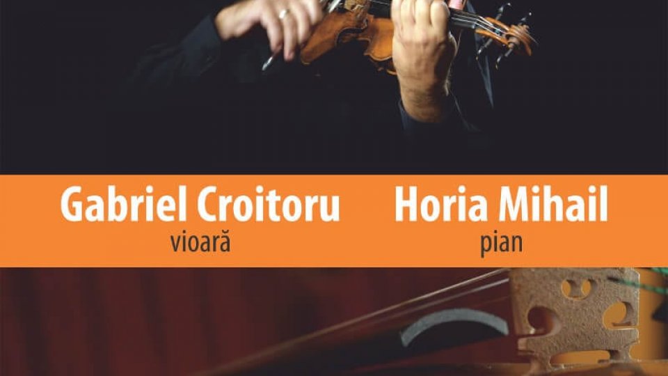 Concert extraordinar „Vioara lui Enescu” la Braşov susţinut de Gabriel Croitoru şi Horia Mihail pe 15 noiembrie la Sala Patria