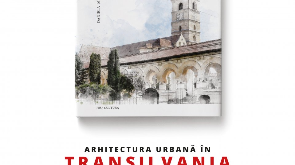 Noutate editorială Pro Cultura – Arhitectura urbană în Transilvania în perioada interbelică – proiect susținut de OAR din Timbrul de Arhitectură