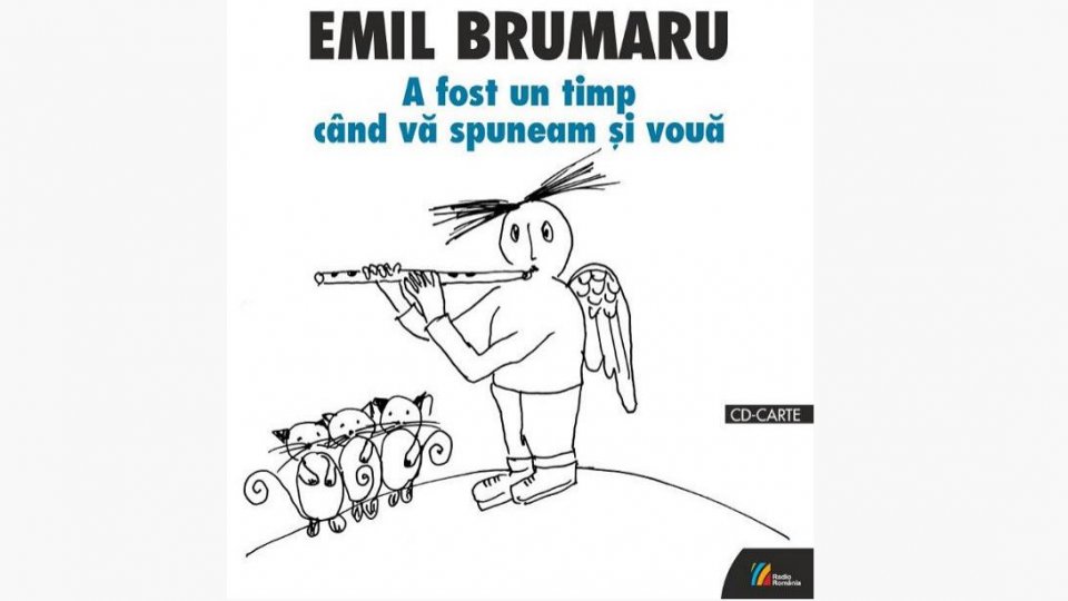 Lansare Editura Casa Radio - A fost un timp când vă spuneam şi vouă... de Emil Brumaru