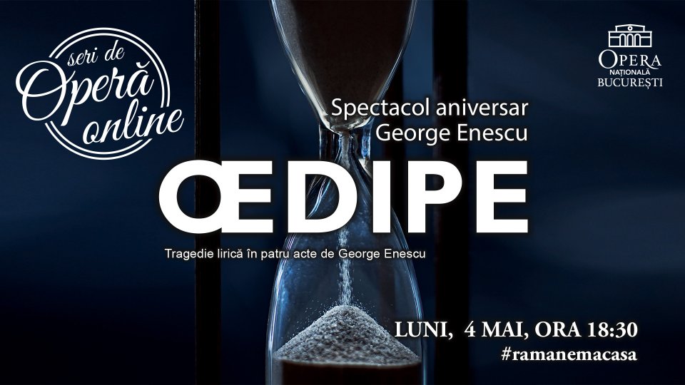 „Oedipe”de George Enescu, dedicat marelui compozitor în cadrul Seri de Operă Online
