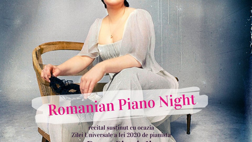 „ROMANIAN PIANO NIGHT” - Recital susținut de pianista Dana Ciocârlie cu ocazia Zilei Universale a Iei 2020