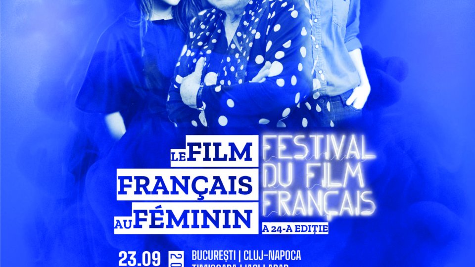 FESTIVALUL FILMULUI FRANCEZ ÎN ROMÂNIA Filmul francez la feminin