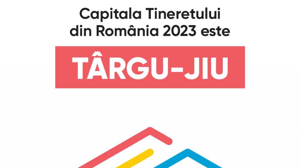 CAPITALA TINERETULUI DIN ROMÂNIA 2023 ESTE TÂRGU-JIU
