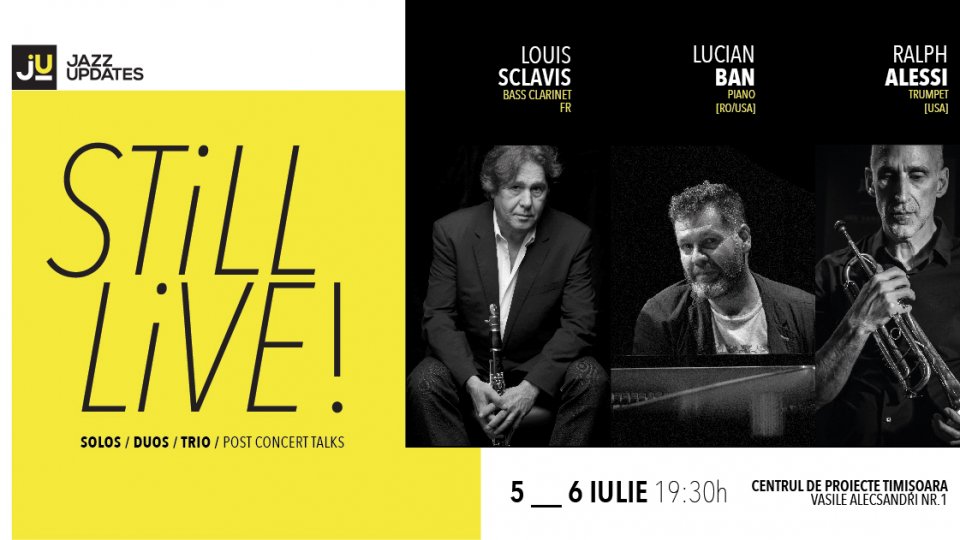 STiLL LiVE !  SOLOS + DUOS + TRIO + TALKS  / Jazz Updates prezintă in premiera trei dintre cei mai creativi muzicieni contemporani de jazz in STILL LIVE !