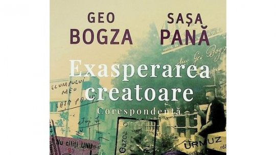 CRONICA DE CARTE la REVISTA LITERARĂ RADIO: BOGDAN CREȚU despre corespondența dintre Sașa Pană și Geo Bogza