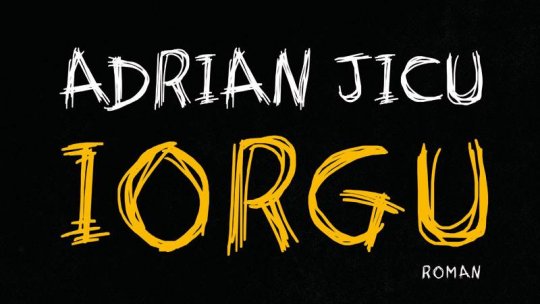 CRONICA DE CARTE la REVISTA LITERARĂ RADIO BOGDAN CREȚU despre "Iorgu" de ADRIAN JICU