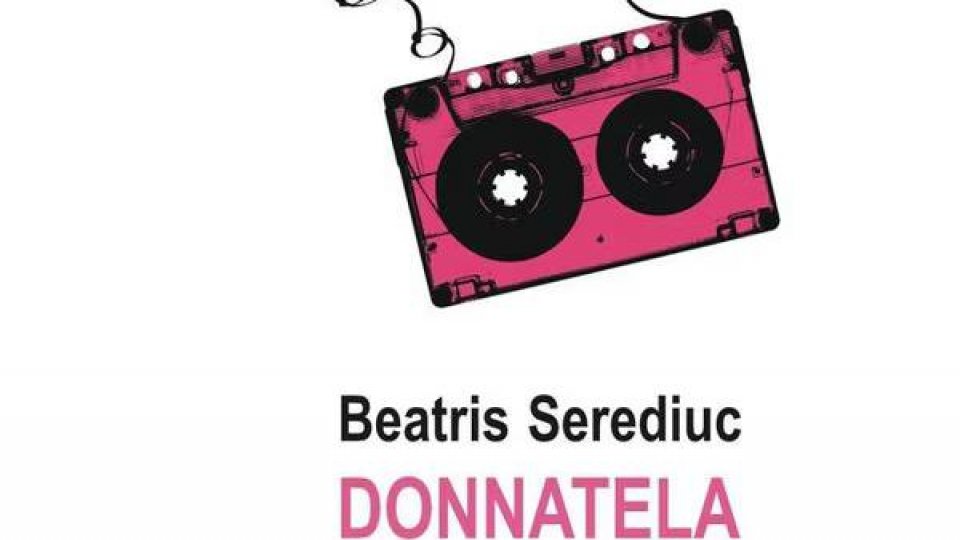 CRONICA DE CARTE la REVISTA LITERARĂ RADIO - BOGDAN CREȚU despre romanul Donnatela de BEATRIS SEREDIUC