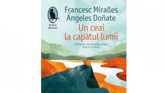 Lecturile orașului: Un ceai la capătul lumii de Francesc Miralles, Ángeles Doñate (Humanitas fiction)