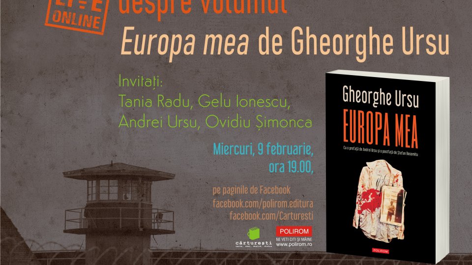 Online & live despre volumul Europa mea de Gheorghe Ursu