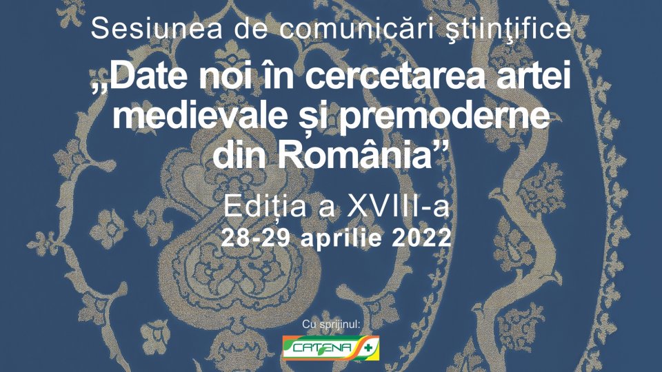 Sesiunea de comunicări ştiinţifice  „Date noi în cercetarea artei medievale și premoderne din România” -  Ediția a XVIII-a