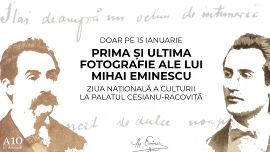 Prima și ultima fotografie ale lui Mihai Eminescu, expuse de Ziua Culturii, la Palatul Cesianu-Racoviță