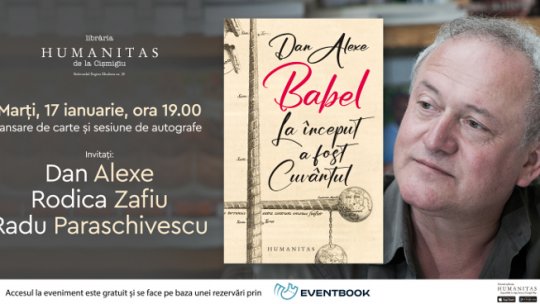 Dan Alexe în dialog cu Rodica Zafiu și Radu Paraschivescu despre volumul „Babel. La început a fost cuvântul” – lansare de carte