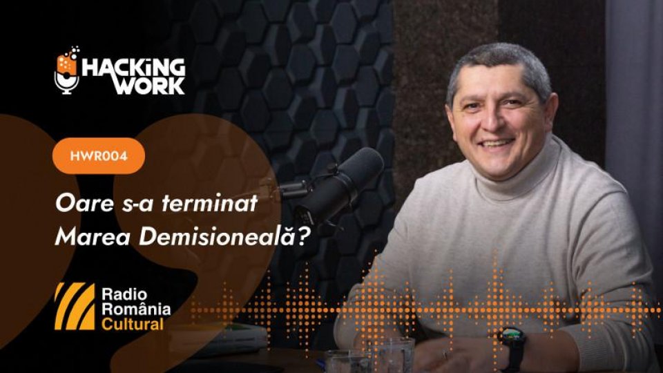 Hacking Work 004. Oare s-a terminat Marea Demisioneală?