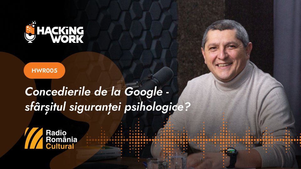 Hacking Work 005. Concedierile de la Google: sfârșitul siguranței psihologice?