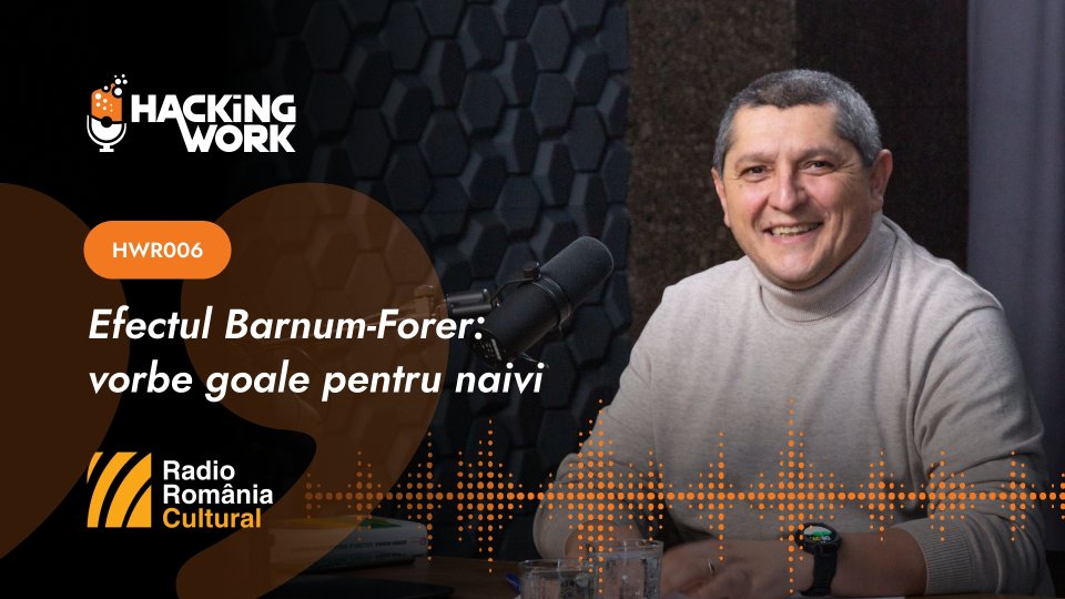Hacking Work 006. Efectul Barnum-Forer: vorbe goale pentru naivi