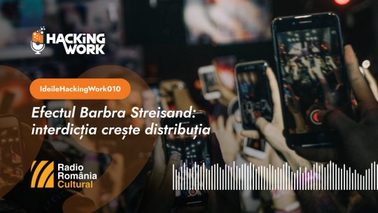 Ideile Hacking Work 010. Efectul Barbra Streisand: interdicția crește distribuția