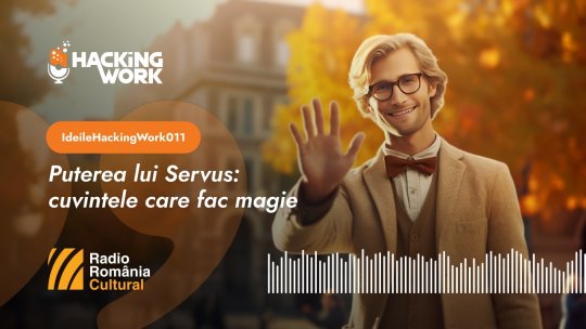 Ideile Hacking Work 011. Puterea lui Servus: cuvintele care fac magie
