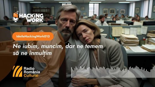 Ideile Hacking Work 013. Ne iubim, muncim, dar ne temem să ne înmulțim