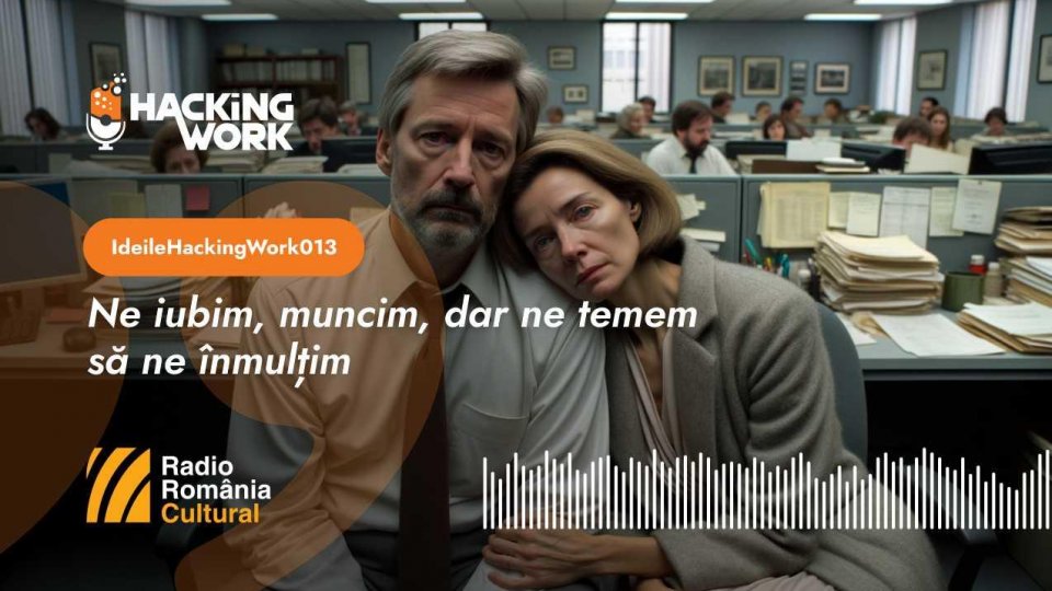 Ideile Hacking Work 013. Ne iubim, muncim, dar ne temem să ne înmulțim