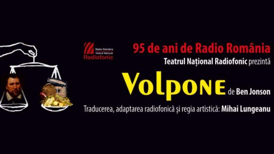 Premieră-eveniment la Teatrul Naţional Radiofonic: „Volpone” de Ben Jonson