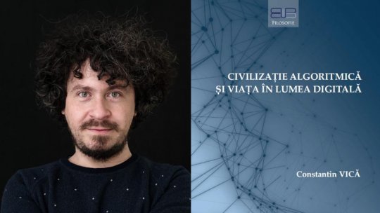 Izvoare de filosofie: Viața în lumea digitală. Reflecții filosofice asupra civilizației algoritmice vineri, 6 octombrie, ora 21:10