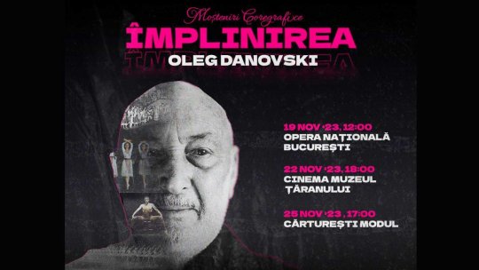 Activitatea maestrului Oleg Danovski, întemeietorul școlii românești de balet modern, adusă în prim-plan de filmul documentar „Moșteniri coregrafice: Împlinirea”