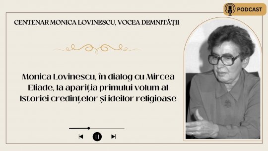 Monica Lovinescu, în dialog cu Mircea Eliade, la apariția primului volum al Istoriei credințelor și ideilor religioase I PODCAST