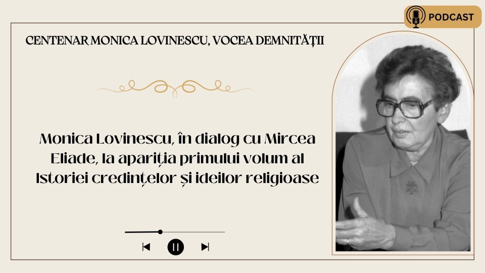 Monica Lovinescu, în dialog cu Mircea Eliade, la apariția primului volum al Istoriei credințelor și ideilor religioase I PODCAST