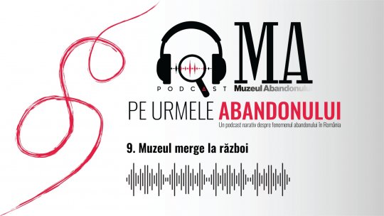 Muzeul merge la război | PODCAST