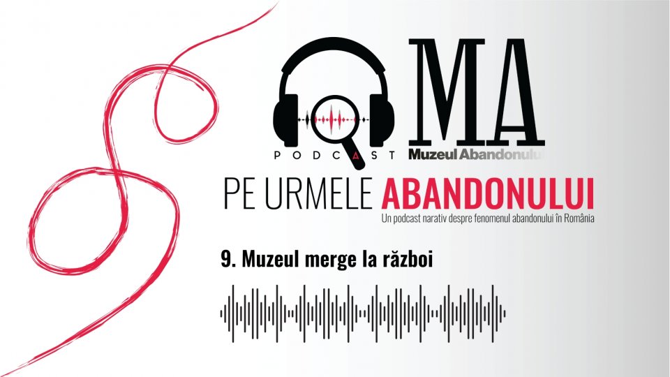 Muzeul merge la război | PODCAST