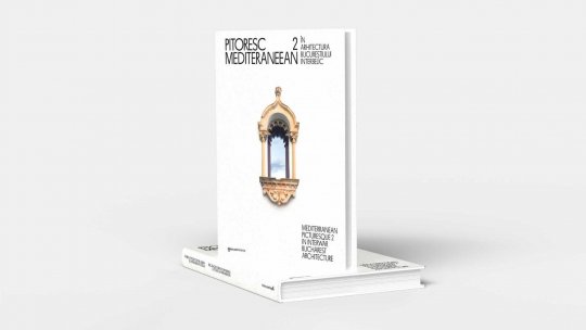 Un album mult așteptat: „Pitoresc mediteraneean în arhitectura Bucureștiului interbelic” revine cu volumul II