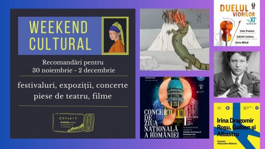 Weekend cultural - Recomandări pentru 30 noiembrie - 2 decembrie
