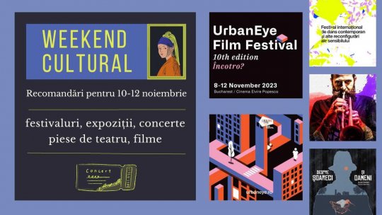 Weekend cultural - Recomandări pentru 10-12 noiembrie