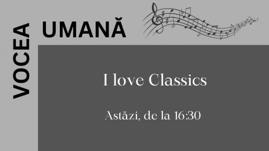 Vocea umană - I love Classics | PODCAST
