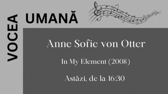 Vocea umană - Anne Sofie von Otter | PODCAST
