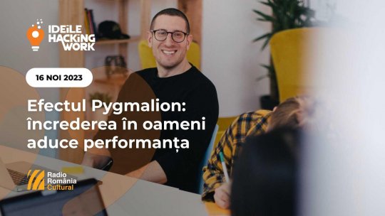 Ideile Hacking Work 020. Efectul Pygmalion: încrederea în oameni aduce performanța